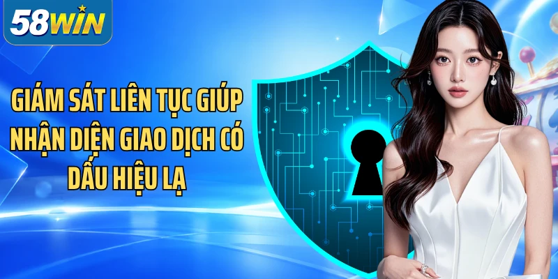 Giám sát liên tục giúp nhận diện giao dịch có dấu hiệu lạ