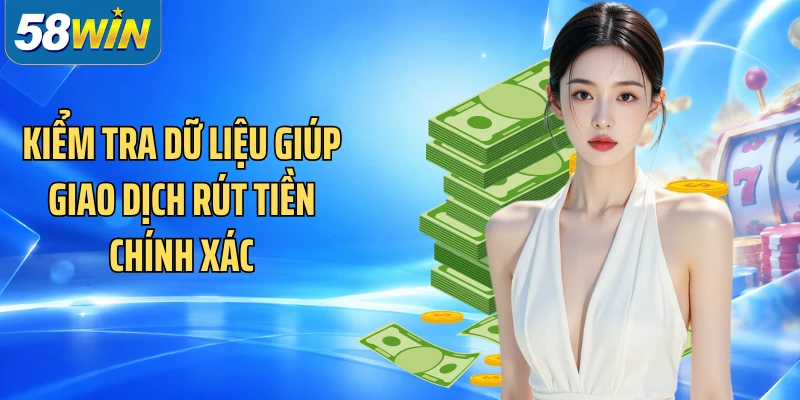 Kiểm tra dữ liệu giúp giao dịch rút tiền chính xác