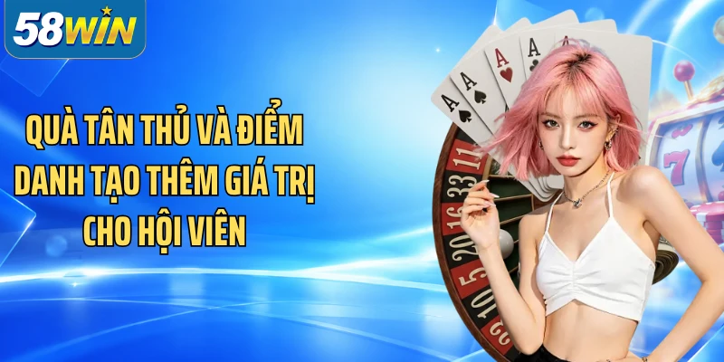 Quà tân thủ và điểm danh tạo thêm giá trị cho hội viên