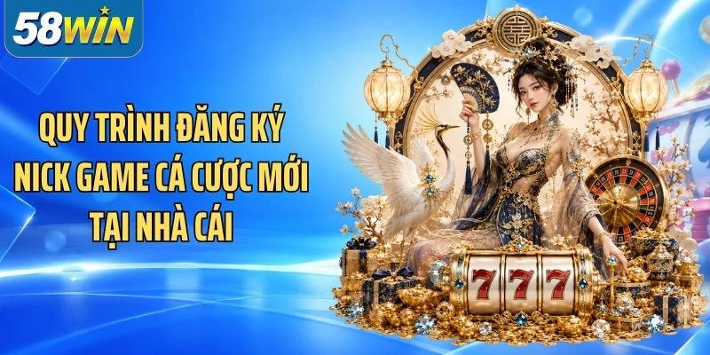 Quy trình đăng ký nick game cá cược mới tại nhà cái
