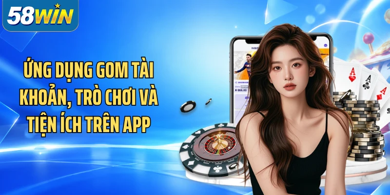 Ứng dụng gom tài khoản, trò chơi và tiện ích trên app